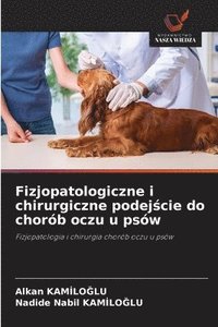 bokomslag Fizjopatologiczne i chirurgiczne podej?cie do chorób oczu u psów
