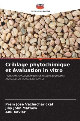Prem Jose Vazhacharickal, Jiby John Mathew, Anu Xavier - Criblage phytochimique et évaluation in vitro, Häftad