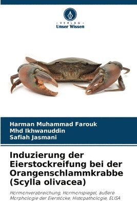 Harman Muhammad Farouk, Mhd Ikhwanuddin, Safiah Jasmani - Induzierung der Eierstockreifung bei der Orangenschlammkrabbe (Scylla olivacea), Häftad