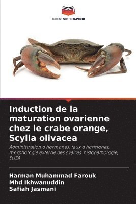 Harman Muhammad Farouk, Mhd Ikhwanuddin, Safiah Jasmani - Induction de la maturation ovarienne chez le crabe orange, Scylla olivacea, Häftad
