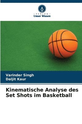 Varinder Singh, Daljit Kaur - Kinematische Analyse des Set Shots im Basketball, Häftad