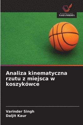 Varinder Singh, Daljit Kaur - Analiza kinematyczna rzutu z miejsca w koszykówce, Häftad