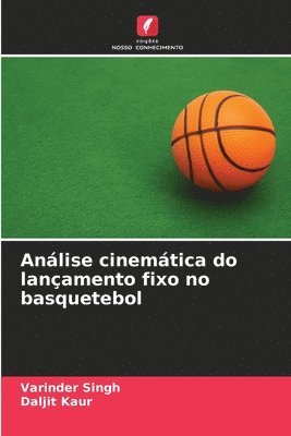 Varinder Singh, Daljit Kaur - Análise cinemática do lançamento fixo no basquetebol, Häftad