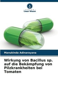 bokomslag Wirkung von Bacillus sp. auf die Bekämpfung von Pilzkrankheiten bei Tomaten