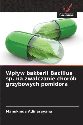 bokomslag Wplyw bakterii Bacillus sp. na zwalczanie chorób grzybowych pomidora