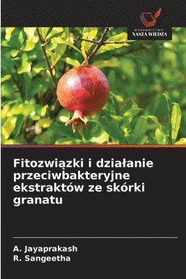 bokomslag Fitozwi?zki i dzialanie przeciwbakteryjne ekstraktów ze skórki granatu