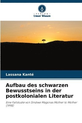 Lassana Kanté - Aufbau des schwarzen Bewusstseins in der postkolonialen Literatur, Häftad