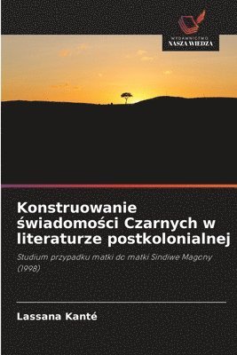 Konstruowanie świadomości Czarnych w literaturze postkolonialnej