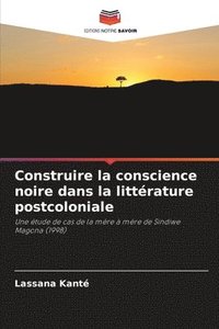 bokomslag Construire la conscience noire dans la littérature postcoloniale