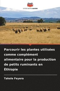 bokomslag Parcourir les plantes utilisées comme complément alimentaire pour la production de petits ruminants en Éthiopie