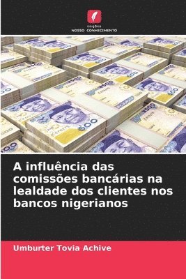 bokomslag A influência das comissões bancárias na lealdade dos clientes nos bancos nigerianos