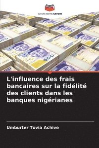 bokomslag L'influence des frais bancaires sur la fidélité des clients dans les banques nigérianes