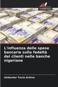 bokomslag L'influenza delle spese bancarie sulla fedeltà dei clienti nelle banche nigeriane