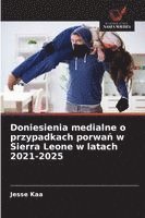 bokomslag Doniesienia medialne o przypadkach porwa¿ w Sierra Leone w latach 2021-2025