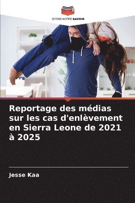 bokomslag Reportage des médias sur les cas d'enlèvement en Sierra Leone de 2021 à 2025