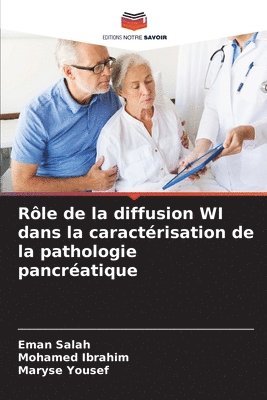 Eman Salah, Mohamed Ibrahim, Maryse Yousef - Rôle de la diffusion WI dans la caractérisation de la pathologie pancréatique, Häftad