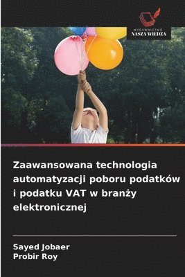 Sayed Jobaer, Probir Roy - Zaawansowana technologia automatyzacji poboru podatków i podatku VAT w branży elektronicznej, Häftad