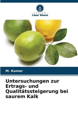 M Kumar, M. Kumar - Untersuchungen zur Ertrags- und Qualitätssteigerung bei saurem Kalk, Häftad