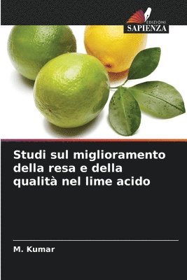 M Kumar, M. Kumar - Studi sul miglioramento della resa e della qualità nel lime acido, Häftad