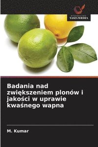 bokomslag Badania nad zwi?kszeniem plonów i jako?ci w uprawie kwa?nego wapna