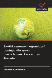 bokomslag Skutki cenowych ogranicze¿ dost¿pu dla rynku nieruchomo¿ci w centrum Toronto
