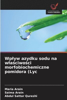 Maria Arain, Saima Arain, Abdul Sattar Qureshi - Wplyw azydku sodu na wlaściwości morfobiochemiczne pomidora (Lyc, Häftad