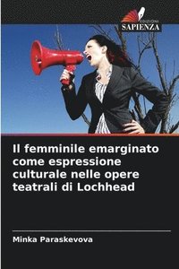 bokomslag femminile emarginato come espressione culturale nelle opere teatrali di Lochhead