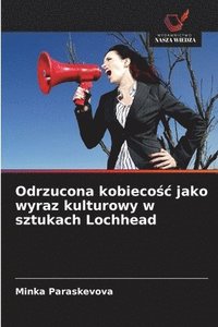 bokomslag Odrzucona kobieco¿¿ jako wyraz kulturowy w sztukach Lochhead