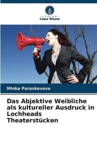 bokomslag Abjektive Weibliche als kultureller Ausdruck in Lochheads Theaterstücken