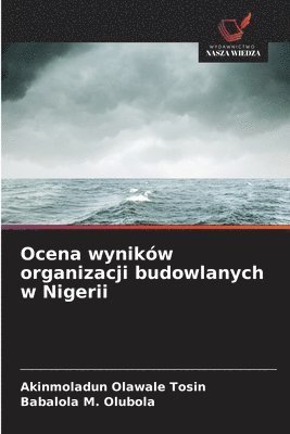 Akinmoladun Olawale Tosin, Babalola M Olubola, Babalola M. Olubola - Ocena wyników organizacji budowlanych w Nigerii, Häftad