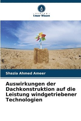 Shazia Ahmed Ameer - Auswirkungen der Dachkonstruktion auf die Leistung windgetriebener Technologien, Häftad