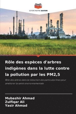 Mubashir Ahmad, Zulfiqar Ali, Yasir Ahmad - Rôle des espèces d'arbres indigènes dans la lutte contre la pollution par les PM2,5, Häftad