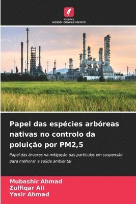 Mubashir Ahmad, Zulfiqar Ali, Yasir Ahmad - Papel das espécies arbóreas nativas no controlo da poluição por PM2,5, Häftad