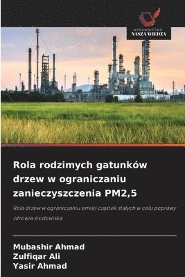 Mubashir Ahmad, Zulfiqar Ali, Yasir Ahmad - Rola rodzimych gatunków drzew w ograniczaniu zanieczyszczenia PM2,5, Häftad