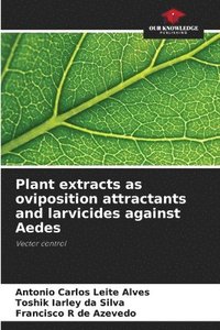 bokomslag Plant extracts as oviposition attractants and larvicides against Aedes