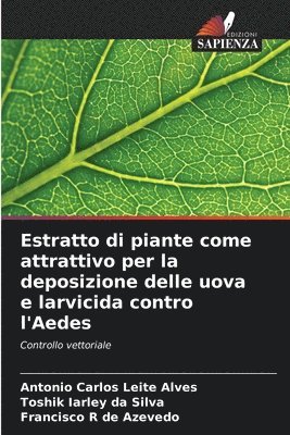 Estratto di piante come attrattivo per la deposizione delle uova e larvicida contro l'Aedes
