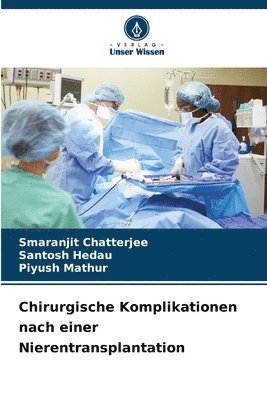 Smaranjit Chatterjee, Santosh Hedau, Piyush Mathur, SMARANJIT Chatterjee - Chirurgische Komplikationen nach einer Nierentransplantation, Häftad