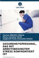 bokomslag GESUNDHEITSPERSONAL, DAS MIT ARBEITSBEDINGTEM STRESS KONFRONTIERT IST