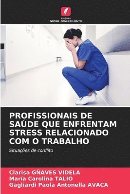 Clarisa Gñaves Videla, Maria Carolina Talio, Gagliardi Paola Antonella Avaca, Clarisa GÑAVES VIDELA - Profissionais de Saúde Que Enfrentam Stress Relacionado Com O Trabalho, Häftad