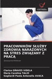 bokomslag Pracowników Slu?by Zdrowia Nara?onych Na Stres Zwi?zany Z Prac?