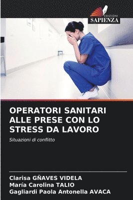 Clarisa Gñaves Videla, Maria Carolina Talio, Clarisa GÑAVES VIDELA, Gagliardi Paola Antonella Avaca - Operatori Sanitari Alle Prese Con Lo Stress Da Lavoro, Häftad