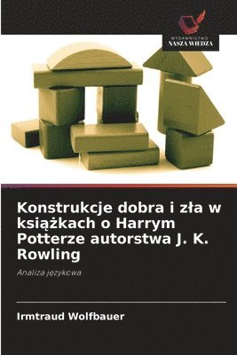 Irmtraud Wolfbauer - Konstrukcje dobra i zla w książkach o Harrym Potterze autorstwa J. K. Rowling, Häftad