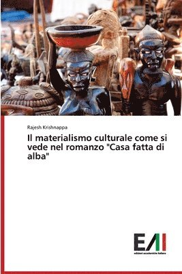 bokomslag Il materialismo culturale come si vede nel romanzo &quot;Casa fatta di alba&quot;