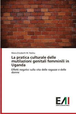 bokomslag La pratica culturale delle mutilazioni genitali femminili in Uganda