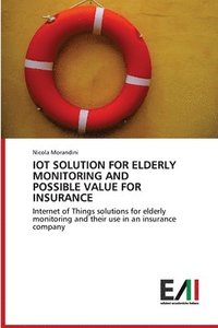 bokomslag Iot Solution for Elderly Monitoring and Possible Value for Insurance