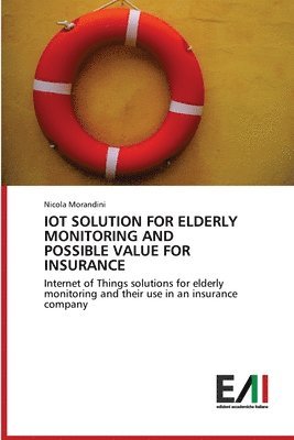 Iot Solution for Elderly Monitoring and Possible Value for Insurance 1