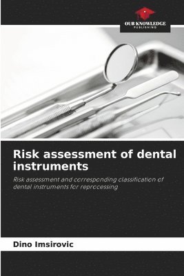 Dino Imsirovic - Risk assessment of dental instruments, Häftad