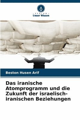 bokomslag Das iranische Atomprogramm und die Zukunft der israelisch-iranischen Beziehungen