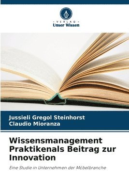 Jussieli Gregol Steinhorst, Claudio Mioranza - Wissensmanagement Praktikenals Beitrag zur Innovation, Häftad