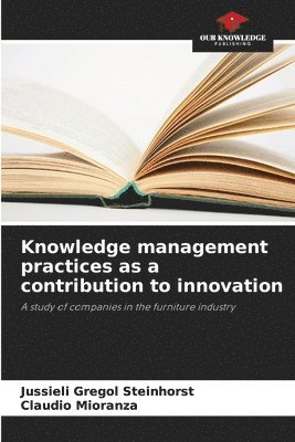 Jussieli Gregol Steinhorst, Claudio Mioranza - Knowledge management practices as a contribution to innovation, Häftad
